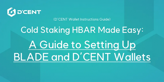 Cold Staking HBAR Made Easy: A Guide to Setting Up Blade and D’CENT Wallets