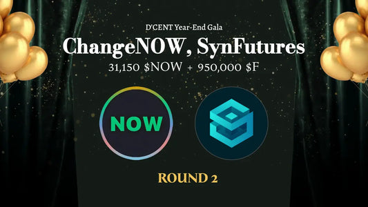 ChangeNOW & SynFutures Round 2: Earn NOW and F with D’CENT Year-End Gala