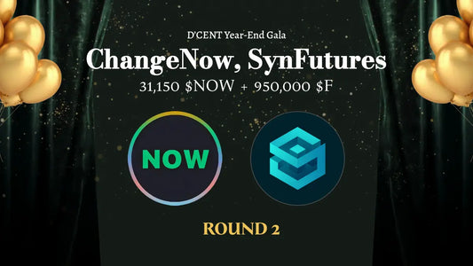 ChangeNow & SynFutures Round 2: Earn NOW and F with D’CENT Year-End Gala