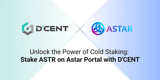 Unlock the Power of Cold Staking: Stake ASTR on Astar Portal with D'CENT